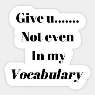 Give up not even in my Vocabulary Sticker